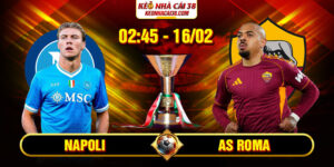 Soi Kèo Napoli Vs AS Roma 02h45 16/02 - Serie A