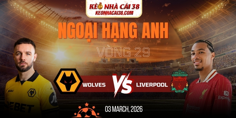 Soi Kèo Wolves Vs Liverpool 3h15 04/03 - Ngoại Hạng Anh
